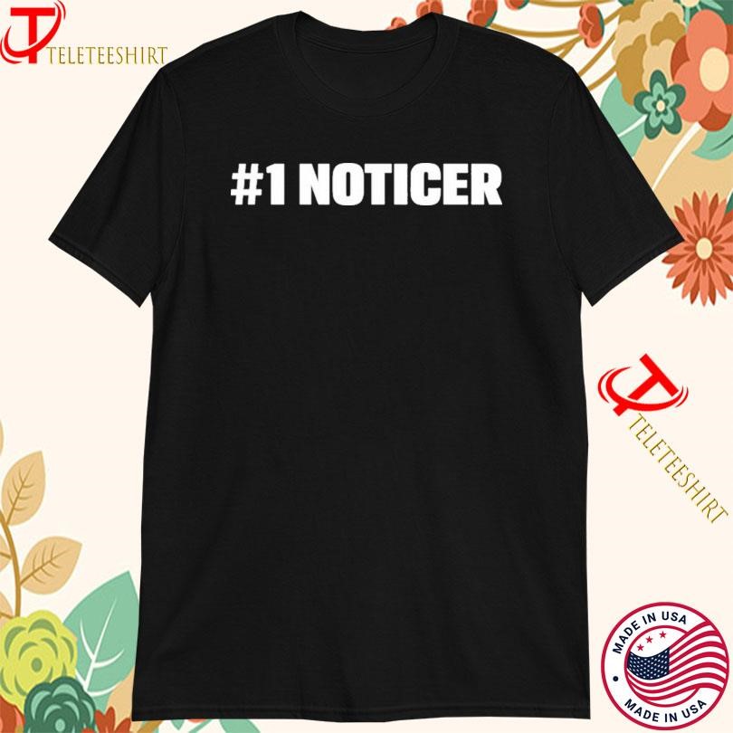 #1 Noticer T-shirts