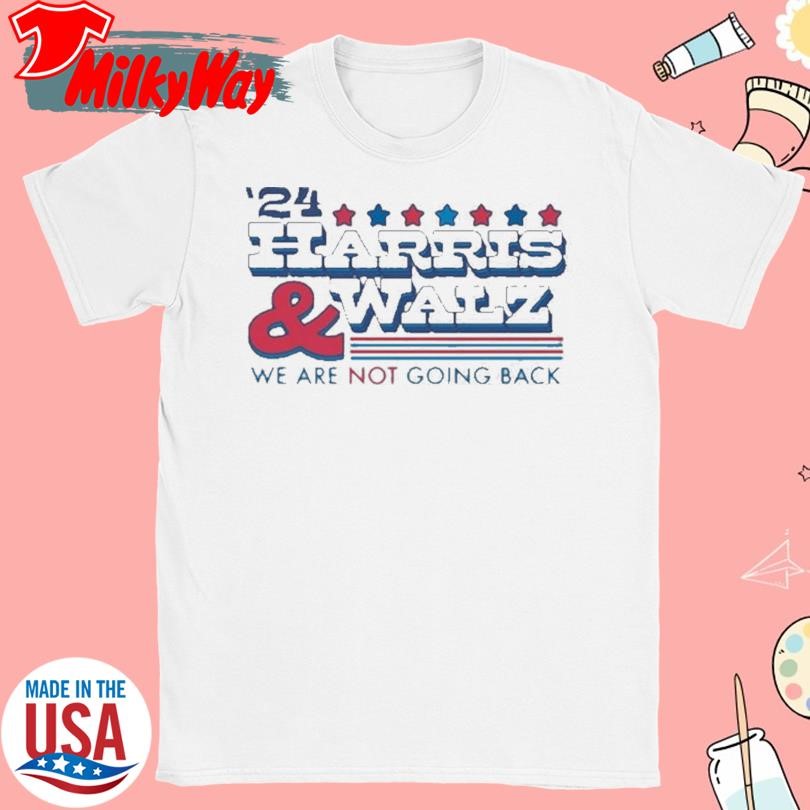 ’24 Kamala Harris And Tim Walz We Are Not Going Back T-Shirt