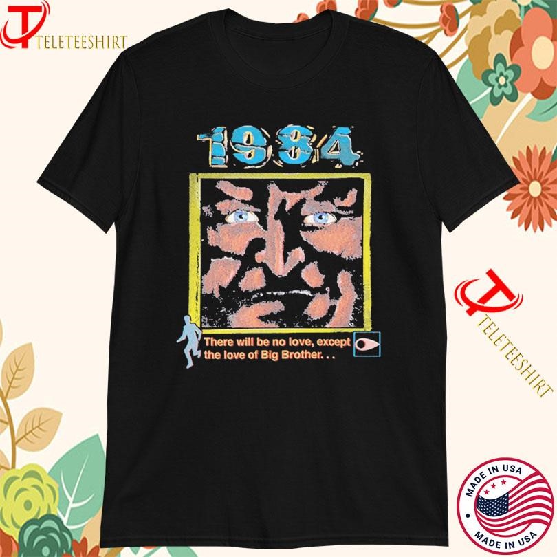 1984 There Will Be No Love Except The Love Of Big Brother T-shirts