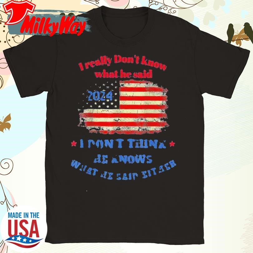 2024 Election Trump I Really Don’t Know What He Said Shirt