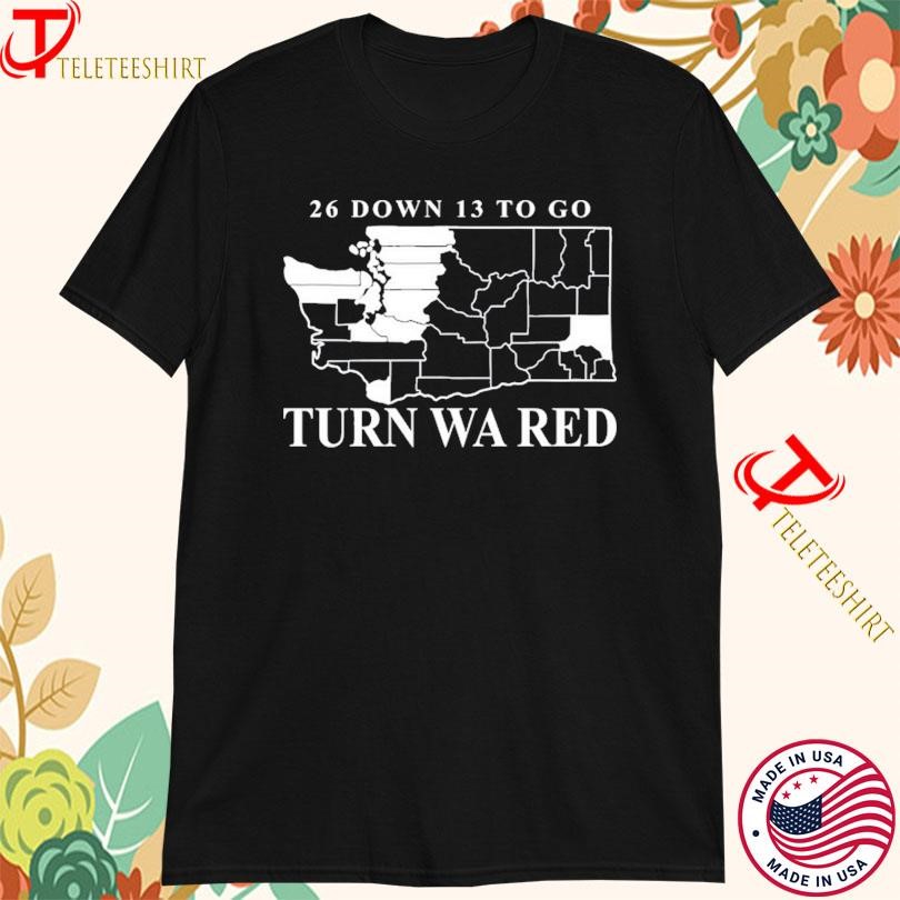 26 Down 13 To Go Turn Wa Red T-Shirts