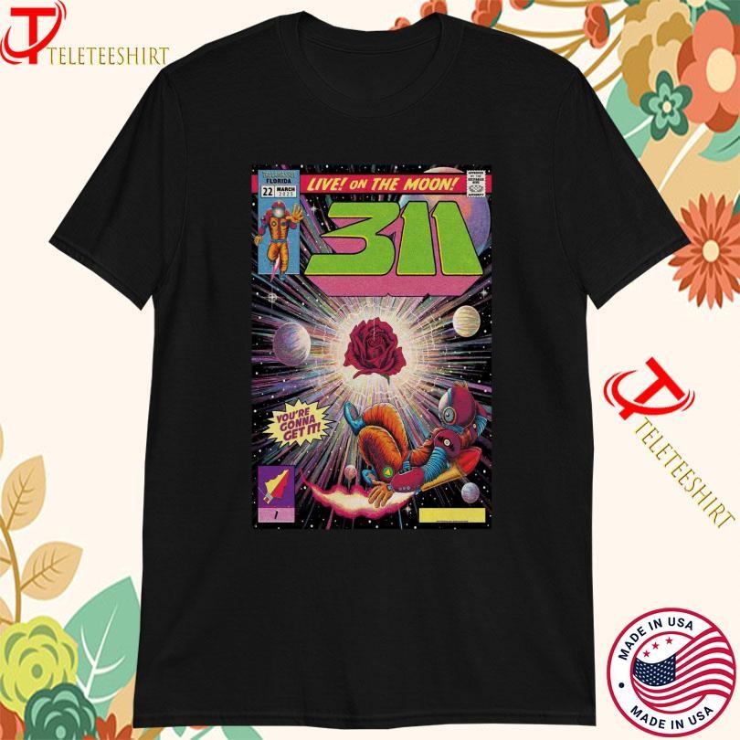 311 Live At The Moon You’re Gonna Get It On March 22 2025 In Tallahassee, FL Tour T-shirts