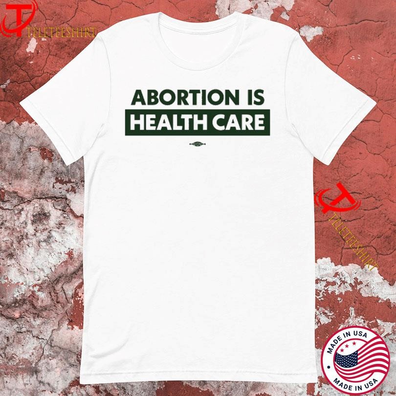 Abortion Is Health Care Contrast Shirt