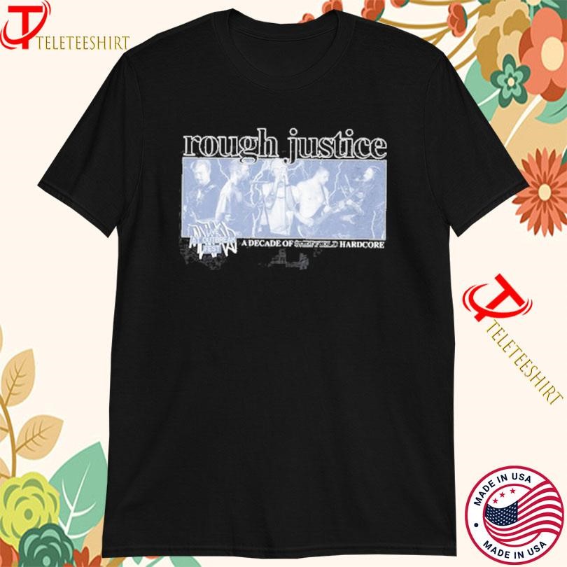 Rough Justice A Decade Of Sheffield Hardcore Outbreak T-shirts