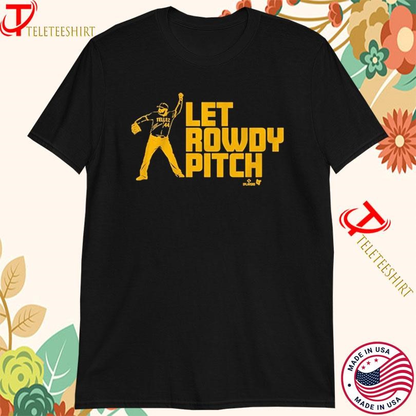Rowdy Tellez Pittsburgh Pirates Let Rowdy Pitch T-shirts
