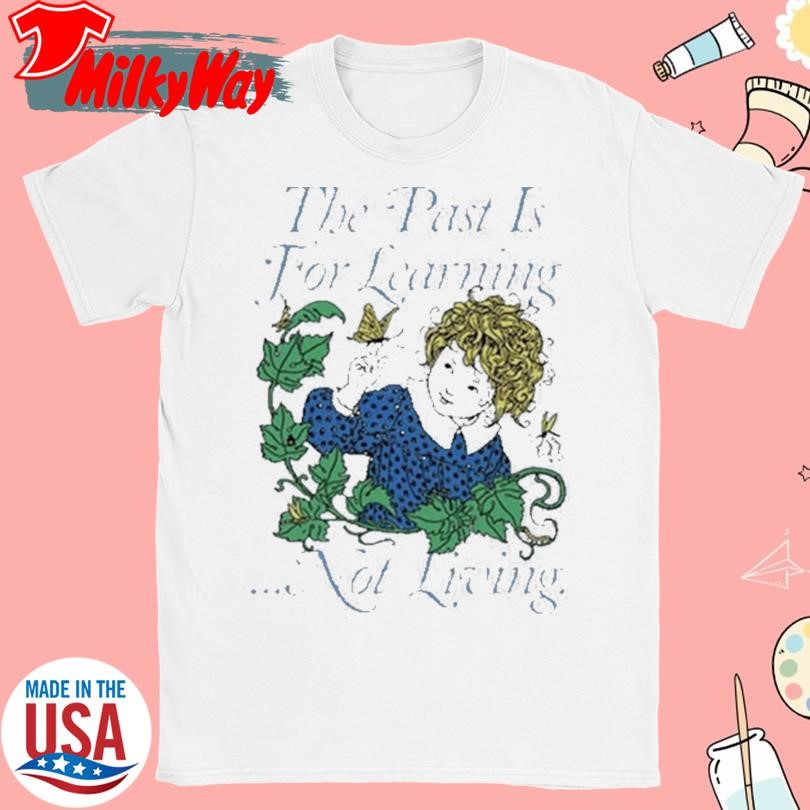 The Past Is For Learning Not Living Painting T-Shirt