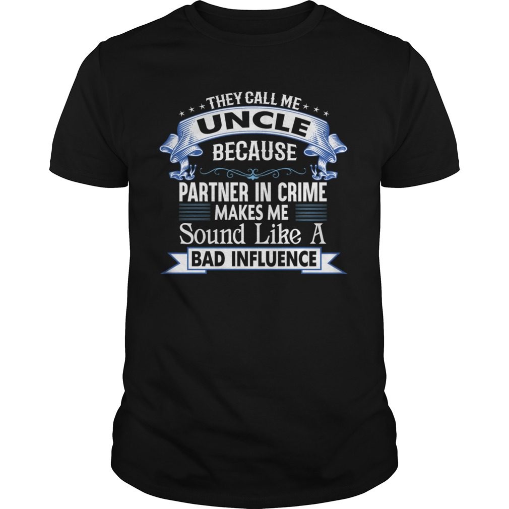 They Call Me Uncle Because Partner In Crime T-Shirt