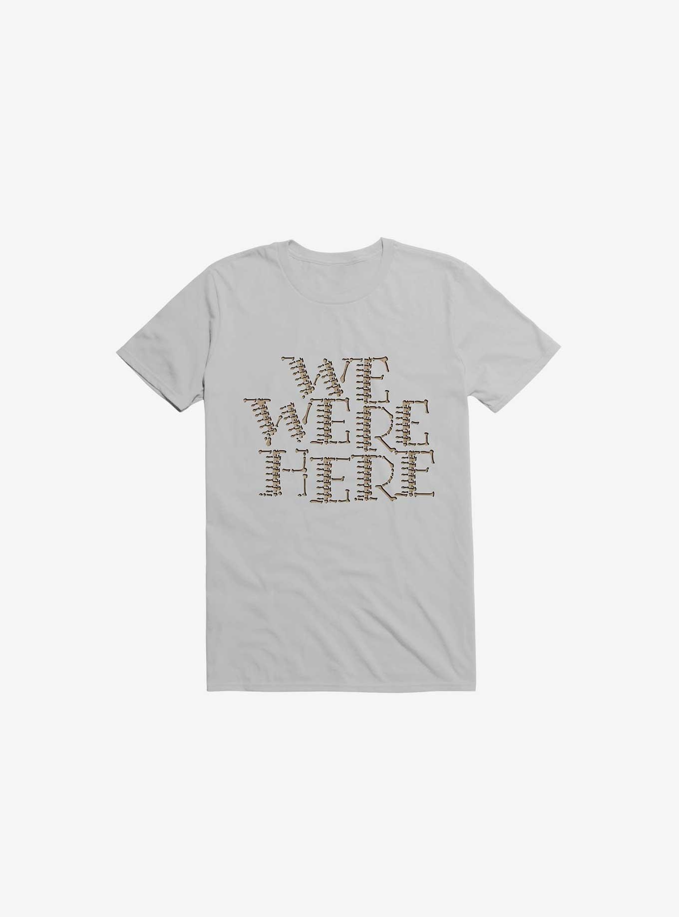 We Were Here T-Shirt