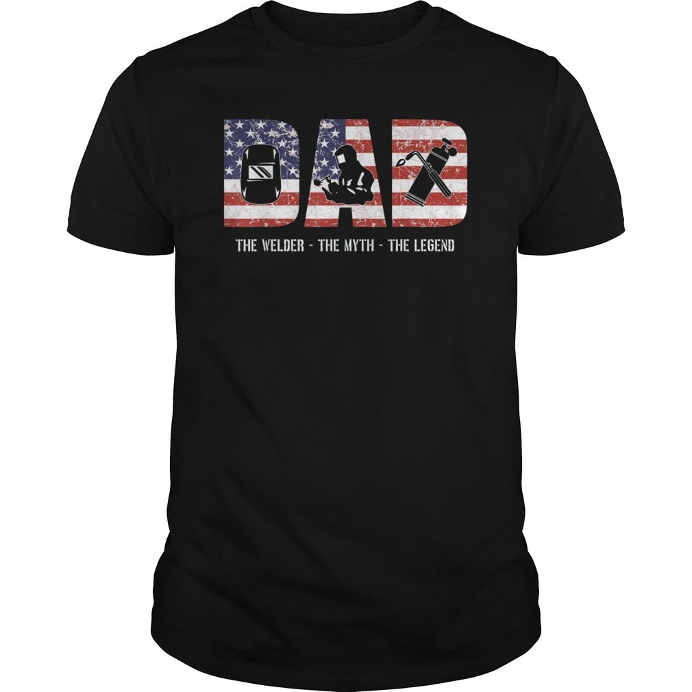 Welder Dad Shirt Dad Myth Legend gifts American Flag