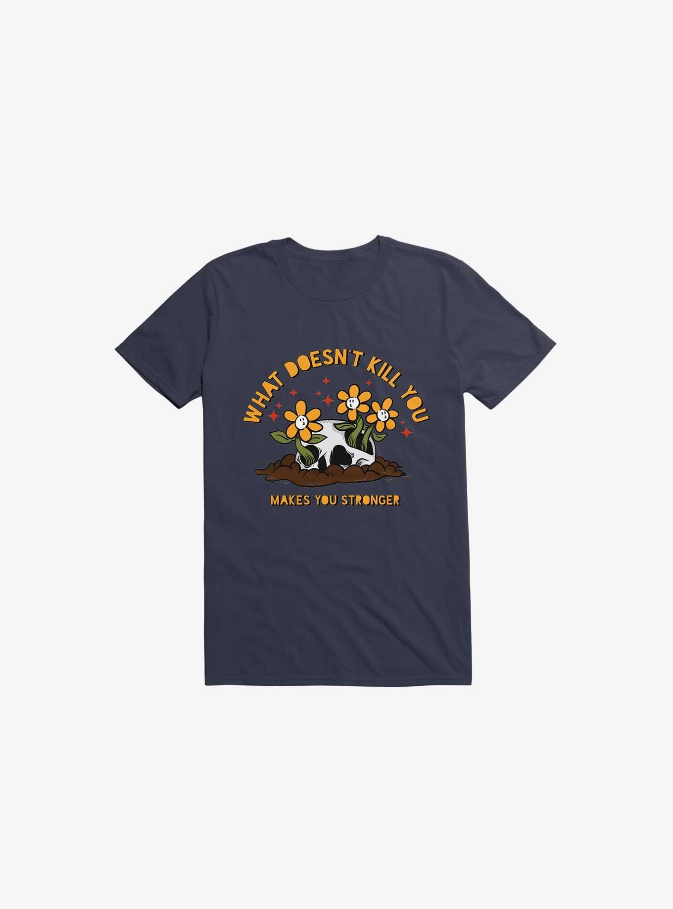 What Doesn’t Kill You Makes You Stronger T-Shirt