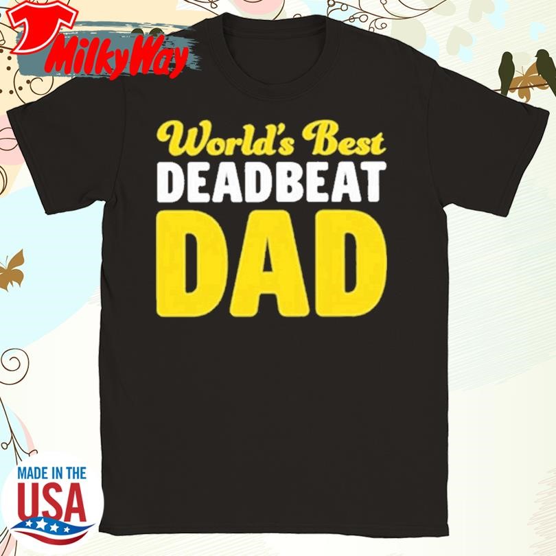 Worlds Best Deadbeat Dad Shirt