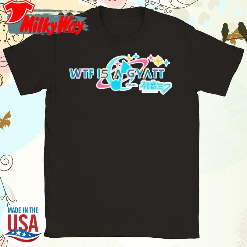 Wtf Is A Gyatt Pjsk Parody T-Shirt