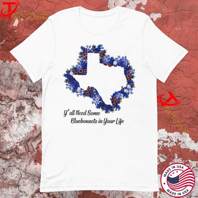 Ya’ll Need Some Bluebonnets In Your Life Texas T-Shirts