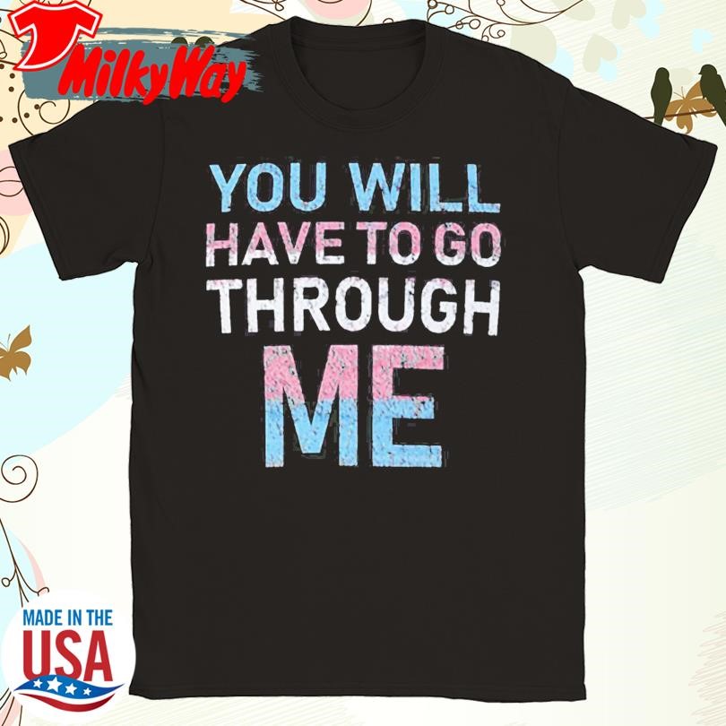 Youll Have To Go Through Me T-Shirt