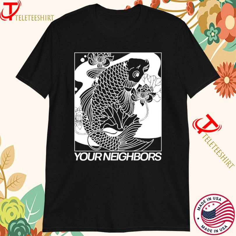 Your Neighbors Koi T-shirts