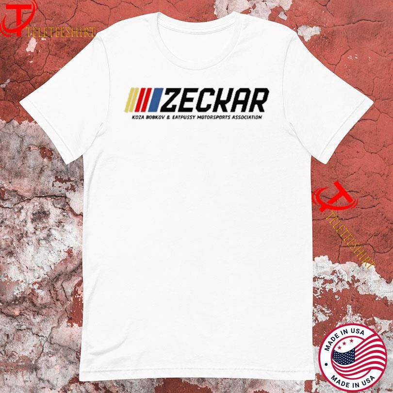 Zeckar X Epy Koza Bobkov & Eatpussy Motorsports Association Nascar T-Shirts