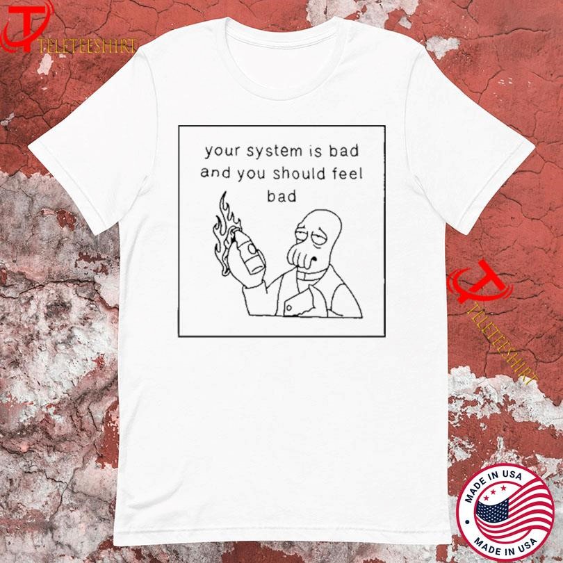 Zoidberg Your System Is Bad And You Should Feel Bad T-Shirts